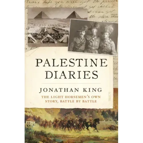 Palestine Diaries: The Light Horsemen's Own Story, Battle by Battle