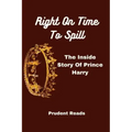 Right On Time To Spill: The Inside Story Of Prince Harry