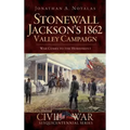 Stonewall Jackson's 1862 Valley Campaign: War Comes to the Homefront