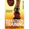 Marathon Training & Distance Running Tips: The runners guide for endurance training and racing, beginner running programs and advice