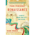 Your Personal Renaissance: 12 Steps to Finding Your Life's True Calling