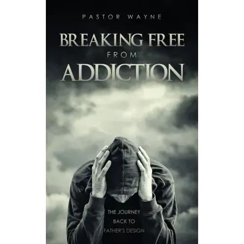 Breaking Free from Addiction: The Journey Back to Father's Design