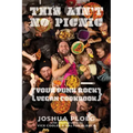This Ain't No Picnic: Your Punk Rock Vegan Cookbook