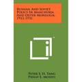 Russian And Soviet Policy In Manchuria And Outer Mongolia, 1911-1931