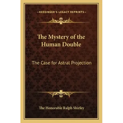 The Mystery of the Human Double: The Case for Astral Projection