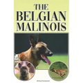 The Belgian Malinois: A Complete and Comprehensive Beginners Guide To: Buying, Owning, Health, Grooming, Training, Obedience, Understanding