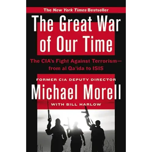 The Great War of Our Time: The Cia's Fight Against Terrorism--From Al Qa'ida to Isis