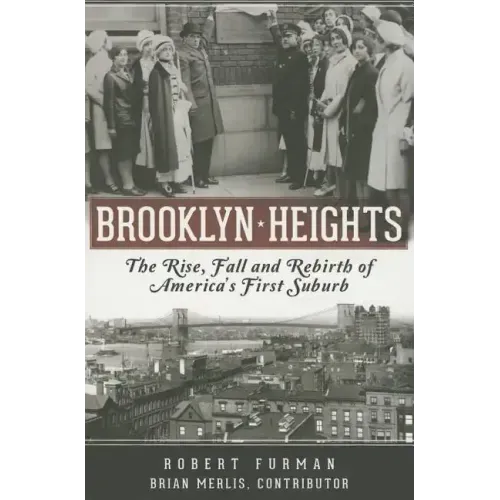 Brooklyn Heights: The Rise, Fall and Rebirth of America's First Suburb