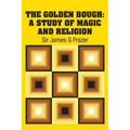 The Golden Bough: A Study of Magic and Religion