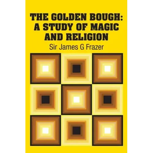 The Golden Bough: A Study of Magic and Religion