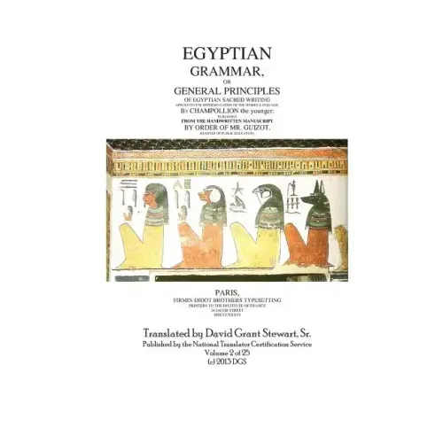 Egyptian Grammar, or General Principles of Egyptian Sacred Writing: The Foundation of Egyptology