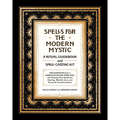 Spells for the Modern Mystic: A Ritual Guidebook and Spell-Casting Kit