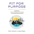 Fit for Purpose 5th Anniversary Edition: Synthesizing Customer Experience with Strategy for Accelerated Business Results