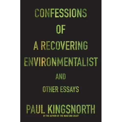 Confessions of a Recovering Environmentalist and Other Essays