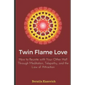 Twin Flame Love: How to Reunite with Your Other Half Through Meditation, Telepathy, and the Law of Attraction