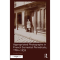 Appropriated Photographs in French Surrealist Periodicals, 1924-1939