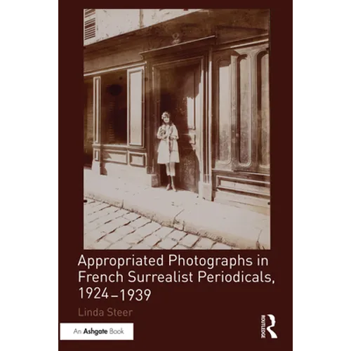 Appropriated Photographs in French Surrealist Periodicals, 1924-1939 - Paperback