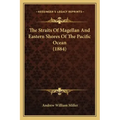 The Straits Of Magellan And Eastern Shores Of The Pacific Ocean (1884)