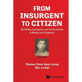 From Insurgent to Citizen: World War, Insurgency, and Confrontation in Malaya and Singapore