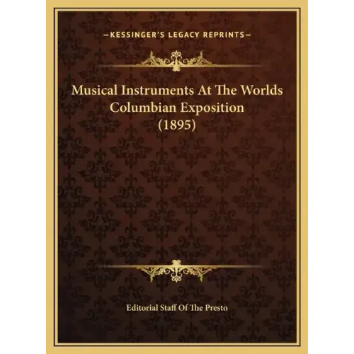 Musical Instruments At The Worlds Columbian Exposition (1895)