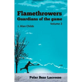 Flamethrowers - Guardians of the game Vol 2: Polar Bear Lacrosse