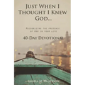 Just When I Thought I Knew God...: Recognizing the Presence of God in Your Life