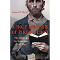 Holy Baptism of Fire and Blood: The Bible and the American Civil War