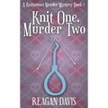 Knit One, Murder Two: A Knitorious Murder Mystery