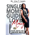 Single Moms Guide To Love And Money: Five Keys To Unlock Both