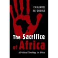 The Sacrifice of Africa: A Political Theology for Africa