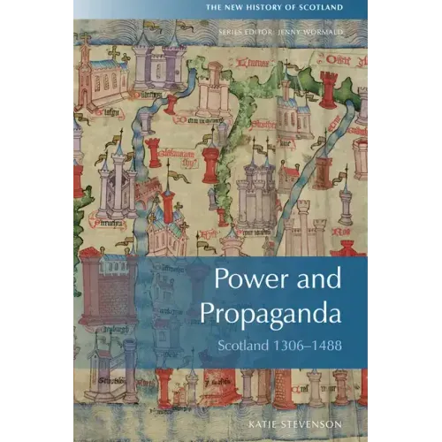 Power and Propaganda: Scotland 1306-1488