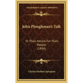 John Ploughman's Talk: Or Plain Advice For Plain People (1896)
