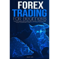 Forex Trading for Beginners: How to Trade for a living, best Trading Strategies and plans to jumpstart your Stock Market Business