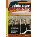 Cómo tejer en telar: Fabricación de Un Telar Casero Técnicas Para Crear Modelos Originales