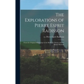 The Explorations of Pierre Esprit Radisson: From the Original Manuscript in the Bodleian Library and the British Museum
