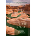Dead Pool: Lake Powell, Global Warming, and the Future of Water in the West