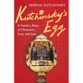Kutchinsky's Egg: A Family's Story of Obsession, Love, and Loss