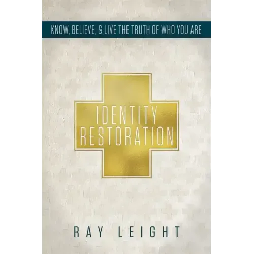 Identity Restoration: Know, Believe, & Live the Truth of Who You Are
