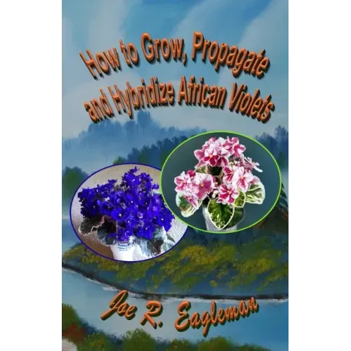How to Grow, Propagate and Hybridize African Violets