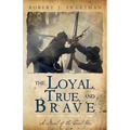 The Loyal, True, and Brave: A Novel of the Civil War