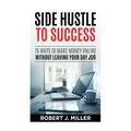 Side Hustle To Success: 15 Ways To Make Money Online Without Leaving Your Day Job
