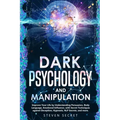 Dark Psychology and Manipulation: Improve Your Life by Understanding Persuasion, Body Language, Emotional Influence, with Secret Techniques against De