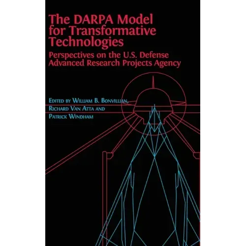 The DARPA Model for Transformative Technologies: Perspectives on the U.S. Defense Advanced Research Projects Agency