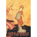 The Wise Woman by George Macdonald, Fiction, Classics, Action & Adventure