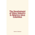 The Development of Glass Industry in America since Columbus