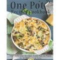 One Pot Recipes Cookbook: 140+ Delicious Recipes from Pan to Plate in 30 Minutes or Less