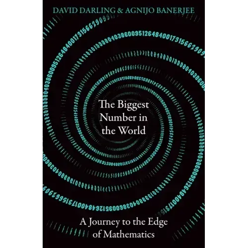 The Biggest Number in the World: A Journey to the Edge of Mathematics