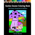 Garden Gnome Coloring Book: Adult Gnome Coloring Book for Relaxation featuring 30 Fun and Cute Large Print Gnome Scenes to Color