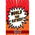 Would You Rather - Creative Writing Prompt Edition: Improve writing skills with brilliant Would You Rather prompts for kids