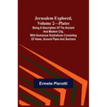 Jerusalem Explored, Volume 2-Plates; Being a Description of the Ancient and Modern City, with Numerous Illustrations Consisting of Views, Ground Plans